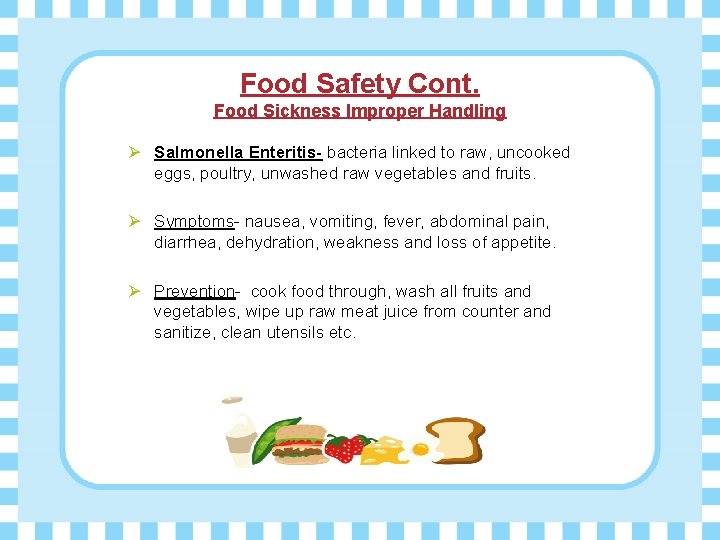 Food Safety Cont. Food Sickness Improper Handling Ø Salmonella Enteritis- bacteria linked to raw,