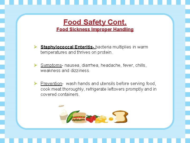 Food Safety Cont. Food Sickness Improper Handling Ø Staphylococcal Enteritis- bacteria multiplies in warm