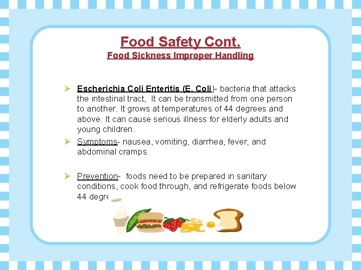 Food Safety Cont. Food Sickness Improper Handling Ø Escherichia Coli Enteritis (E. Coli)- bacteria