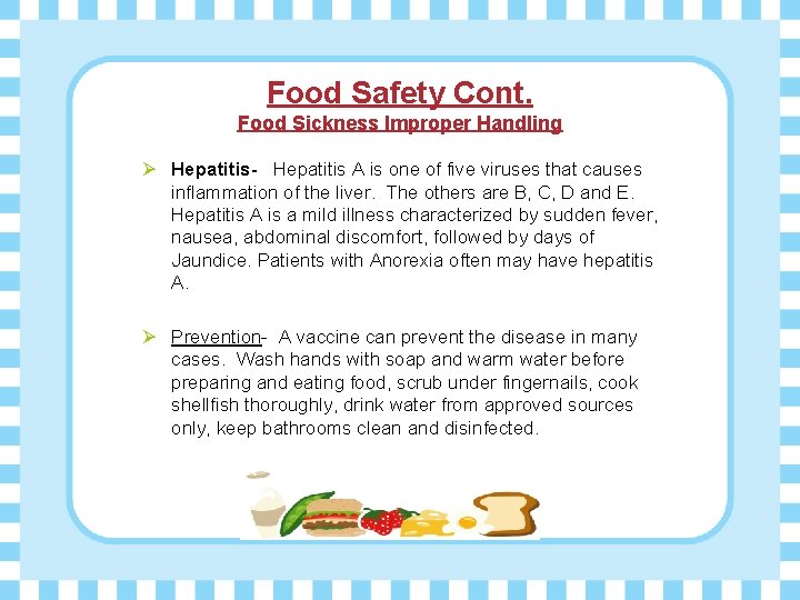 Food Safety Cont. Food Sickness Improper Handling Ø Hepatitis- Hepatitis A is one of