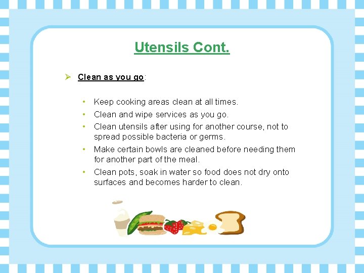 Utensils Cont. Ø Clean as you go: • Keep cooking areas clean at all