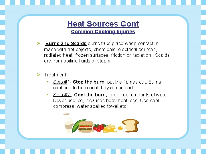 Heat Sources Cont Common Cooking Injuries Ø Burns and Scalds burns take place when