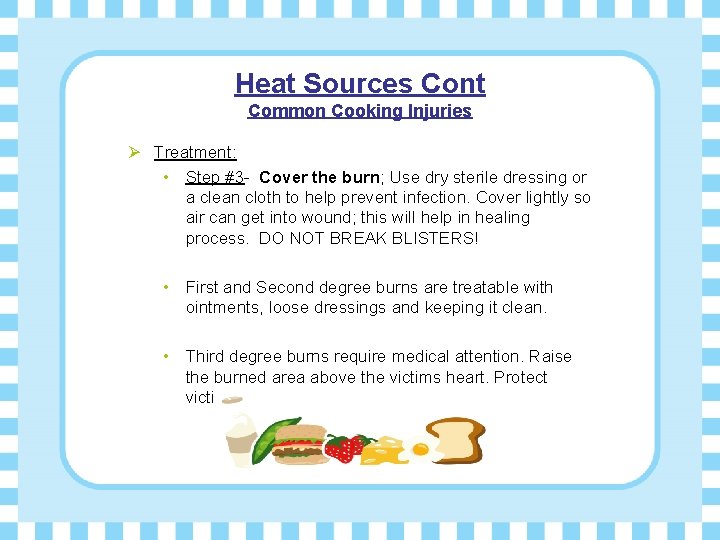 Heat Sources Cont Common Cooking Injuries Ø Treatment: • Step #3 - Cover the