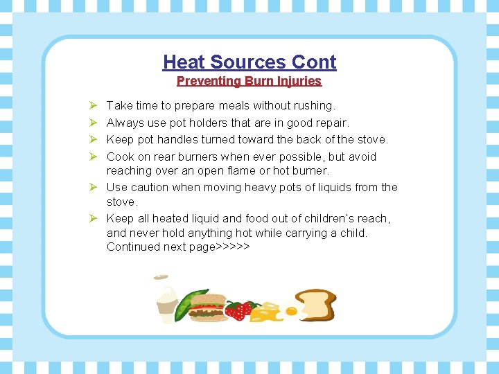 Heat Sources Cont Preventing Burn Injuries Ø Ø Take time to prepare meals without