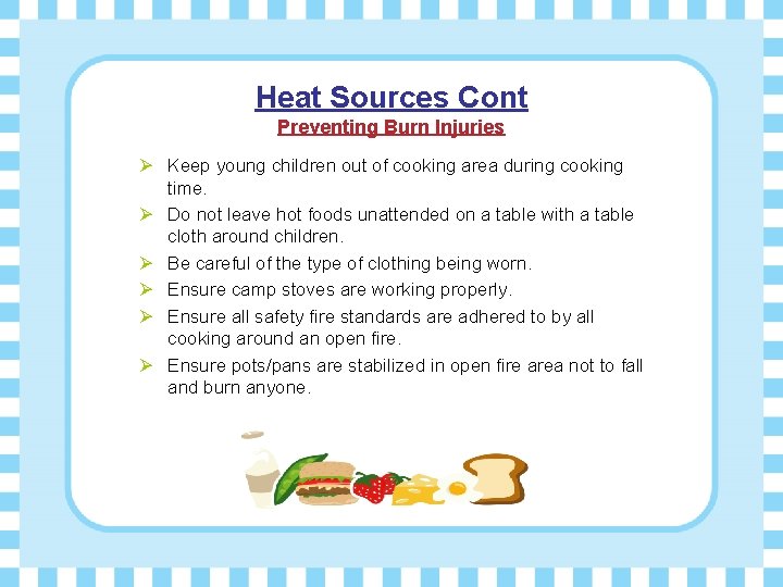 Heat Sources Cont Preventing Burn Injuries Ø Keep young children out of cooking area