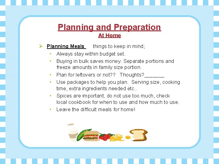 Planning and Preparation At Home Ø Planning Meals things to keep in mind; •