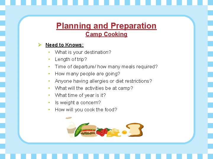 Planning and Preparation Camp Cooking Ø Need to Knows: • What is your destination?