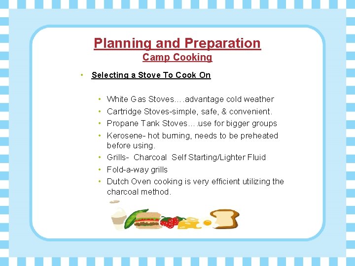 Planning and Preparation Camp Cooking • Selecting a Stove To Cook On • •