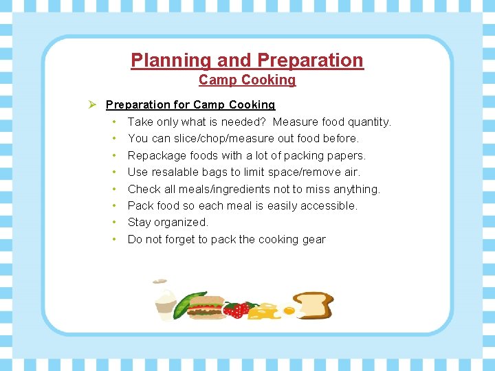 Planning and Preparation Camp Cooking Ø Preparation for Camp Cooking • Take only what