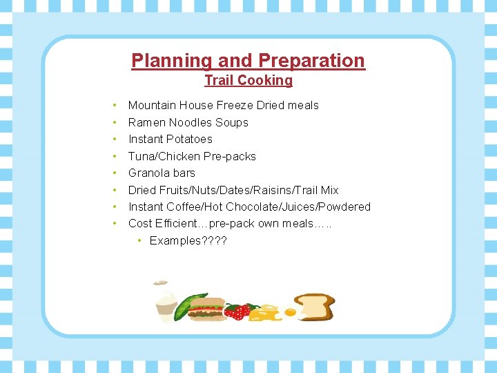 Planning and Preparation Trail Cooking • • Mountain House Freeze Dried meals Ramen Noodles