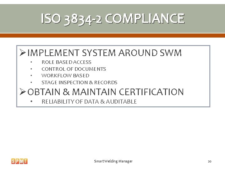 ISO 3834 -2 COMPLIANCE ØIMPLEMENT SYSTEM AROUND SWM • • ROLE BASED ACCESS CONTROL