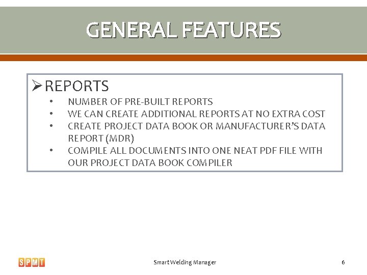 GENERAL FEATURES ØREPORTS • • NUMBER OF PRE-BUILT REPORTS WE CAN CREATE ADDITIONAL REPORTS