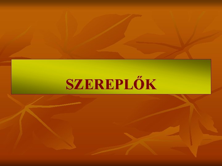 SZEREPLŐK SZEREPLŐK