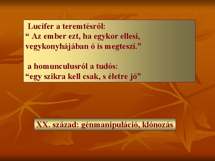 Lucifer a teremtésről: “ Az ember ezt, ha egykor ellesi, vegykonyhájában ő is megteszi. Lucifer a teremtésről: “ Az ember ezt, ha egykor ellesi, vegykonyhájában ő is megteszi.