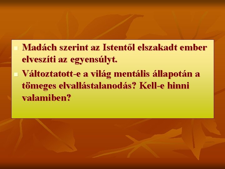 n n Madách szerint az Istentől elszakadt ember elveszíti az egyensúlyt. Változtatott-e a világ n n Madách szerint az Istentől elszakadt ember elveszíti az egyensúlyt. Változtatott-e a világ