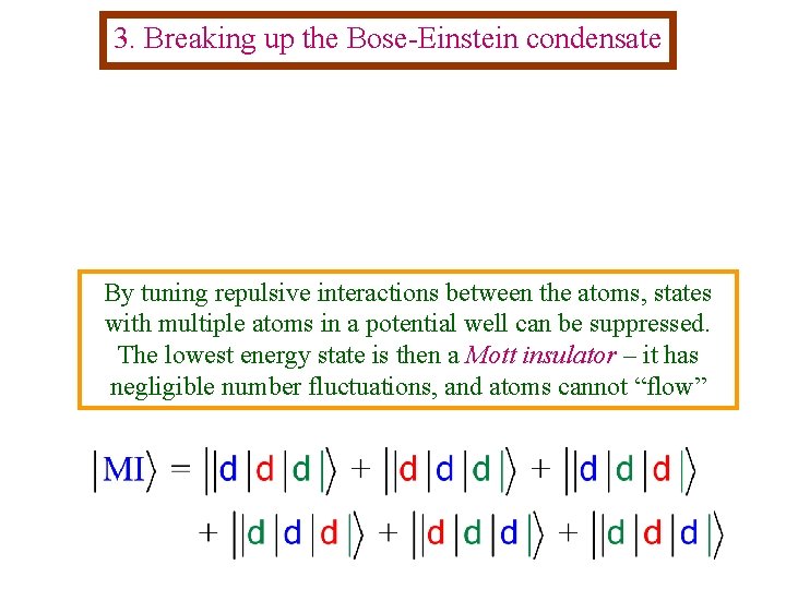 3. Breaking up the Bose-Einstein condensate By tuning repulsive interactions between the atoms, states