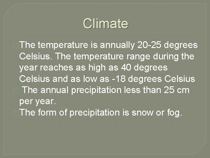 Climate �The temperature is annually 20 -25 degrees Celsius. The temperature range during the