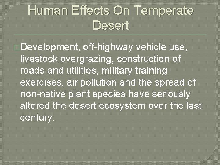 Human Effects On Temperate Desert �Development, off-highway vehicle use, livestock overgrazing, construction of roads