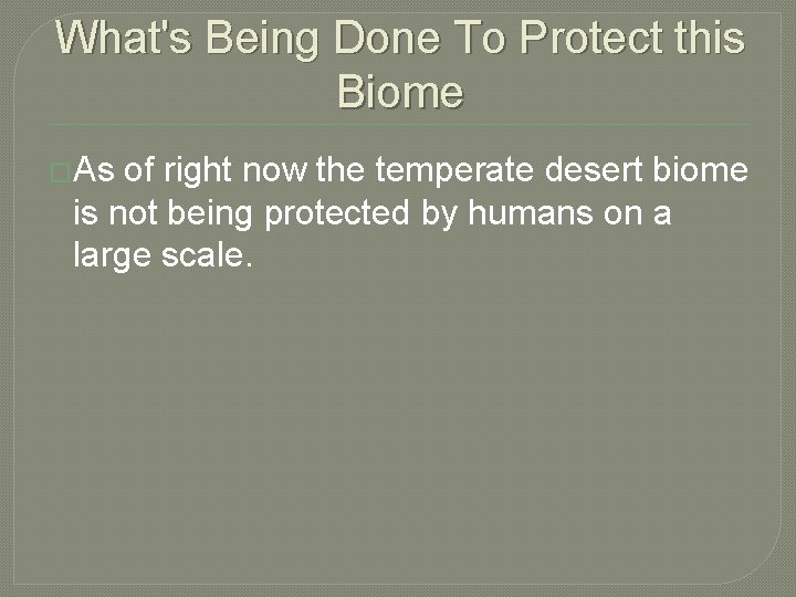 What's Being Done To Protect this Biome �As of right now the temperate desert