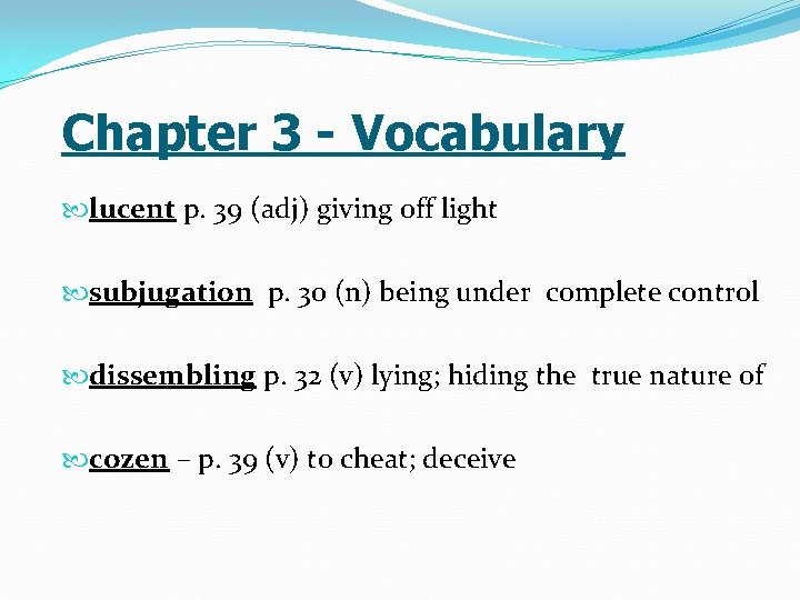 Chapter 3 - Vocabulary lucent p. 39 (adj) giving off light subjugation p. 30