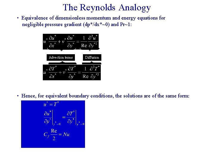 The Reynolds Analogy • Equivalence of dimensionless momentum and energy equations for negligible pressure