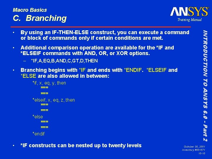 Macro Basics C. Branching Training Manual By using an IF-THEN-ELSE construct, you can execute