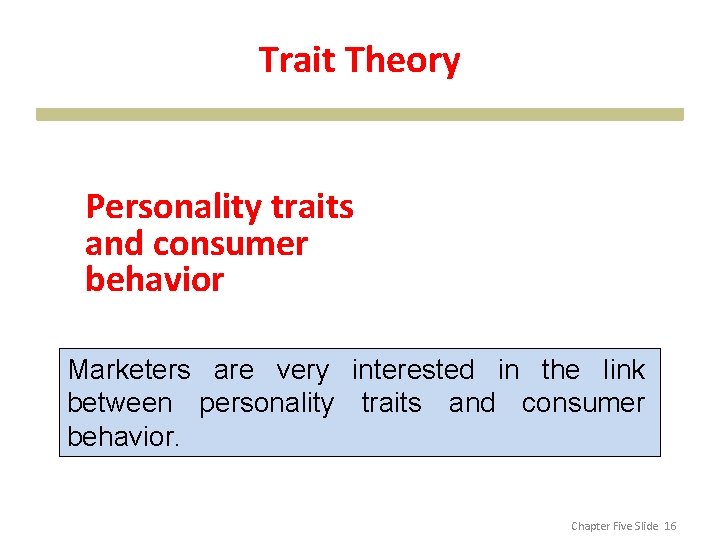 Trait Theory Personality traits and consumer behavior Marketers are very interested in the link