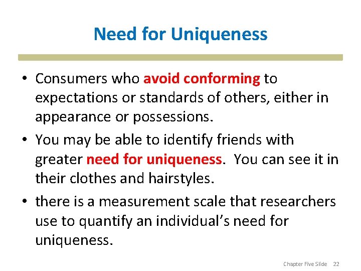 Need for Uniqueness • Consumers who avoid conforming to expectations or standards of others,