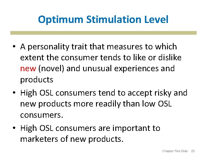 Optimum Stimulation Level • A personality trait that measures to which extent the consumer