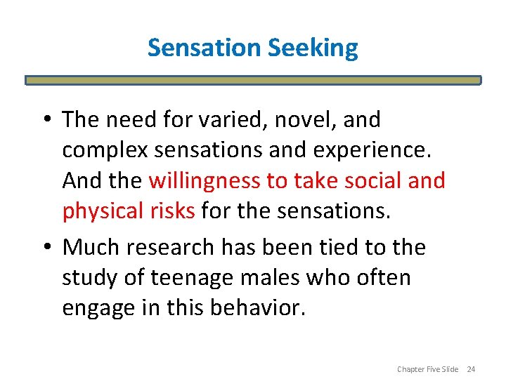 Sensation Seeking • The need for varied, novel, and complex sensations and experience. And