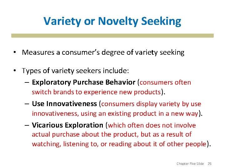 Variety or Novelty Seeking • Measures a consumer’s degree of variety seeking • Types