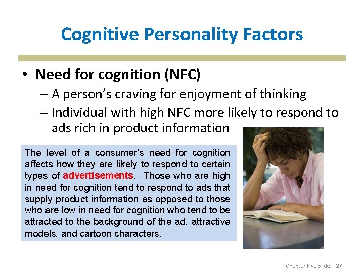 Cognitive Personality Factors • Need for cognition (NFC) – A person’s craving for enjoyment