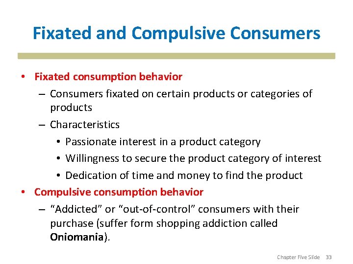 Fixated and Compulsive Consumers • Fixated consumption behavior – Consumers fixated on certain products