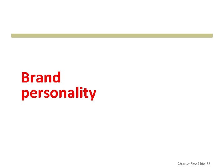 Brand personality Chapter Five Slide 36 