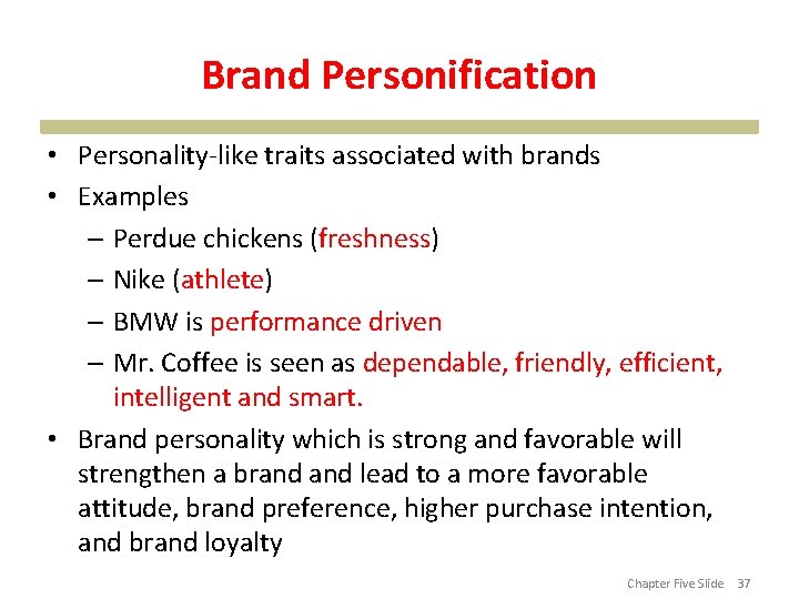 Brand Personification • Personality-like traits associated with brands • Examples – Perdue chickens (freshness)
