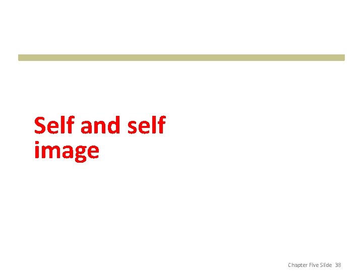 Self and self image Chapter Five Slide 38 