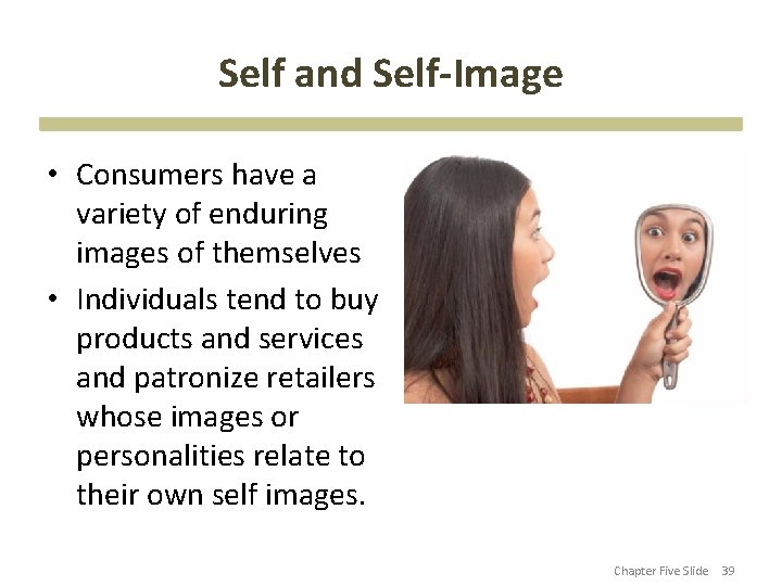 Self and Self-Image • Consumers have a variety of enduring images of themselves •