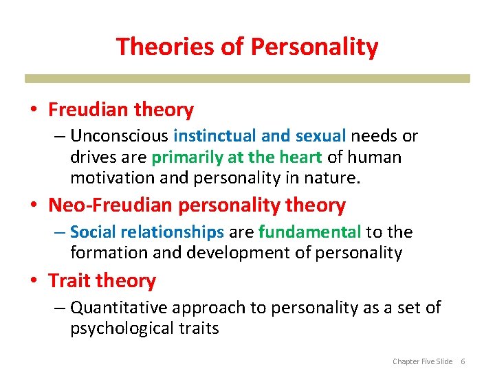 Theories of Personality • Freudian theory – Unconscious instinctual and sexual needs or drives