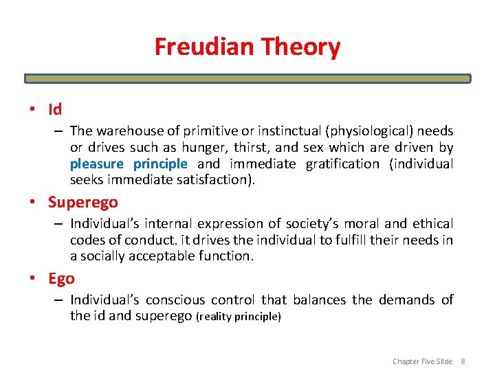 Freudian Theory • Id – The warehouse of primitive or instinctual (physiological) needs or