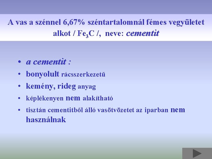 A vas a szénnel 6, 67% széntartalomnál fémes vegyületet alkot / Fe 3 C
