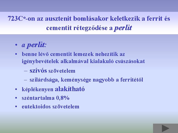 723 Co-on az ausztenit bomlásakor keletkezik a ferrit és cementit rétegződése a perlit •