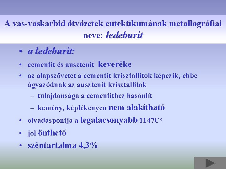 A vas-vaskarbid ötvözetek eutektikumának metallográfiai neve: ledeburit • a ledeburit: • cementit és ausztenit