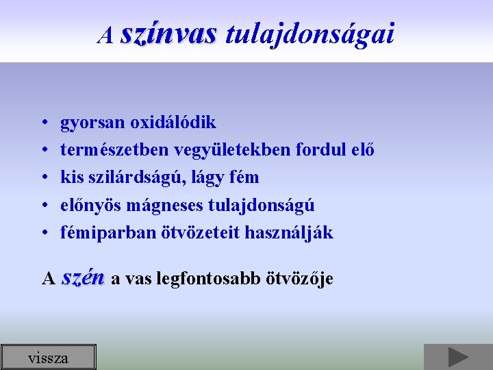 A színvas tulajdonságai • • • gyorsan oxidálódik természetben vegyületekben fordul elő kis szilárdságú,