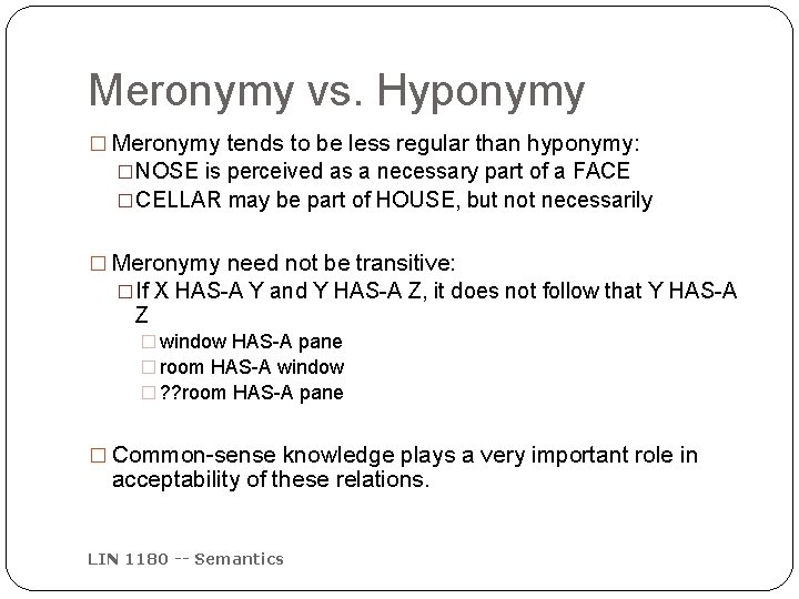 Meronymy vs. Hyponymy � Meronymy tends to be less regular than hyponymy: �NOSE is