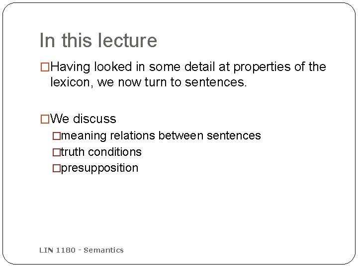 In this lecture �Having looked in some detail at properties of the lexicon, we