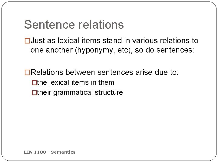Sentence relations �Just as lexical items stand in various relations to one another (hyponymy,