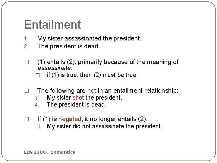 Entailment 1. 2. My sister assassinated the president. The president is dead. � (1)