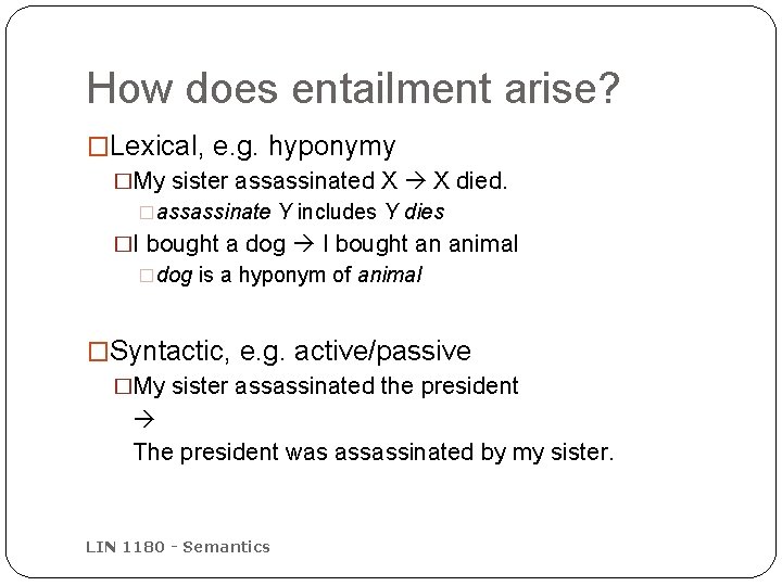 How does entailment arise? �Lexical, e. g. hyponymy �My sister assassinated X X died.