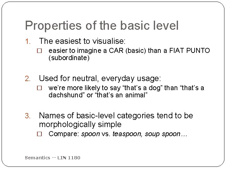 Properties of the basic level 1. The easiest to visualise: � 2. Used for