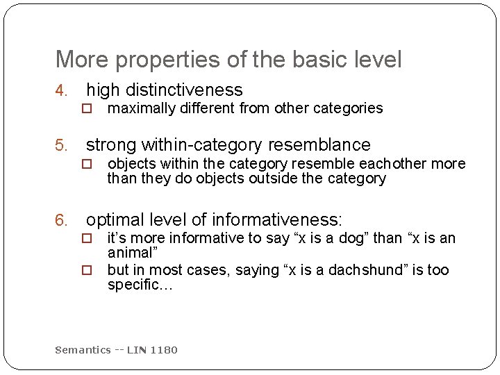 More properties of the basic level 4. high distinctiveness o 5. strong within-category resemblance